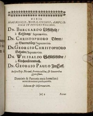 Viris Magnificis, Nobilissimis [...] Dn. Burckardo Löffelholz [...] Dn. Christophoro Dörrer [...] Dn. Georgio Christophoro Behaim [...] Dn. Wilibaldo Schlüsselfelder [...] Dn. Georgio Paulo Imhoff [...]