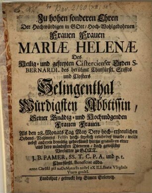 Zu hohen sonderen Ehren ... Mariae Helenae des ... Closters Selingenthal würdigsten Abbtissin