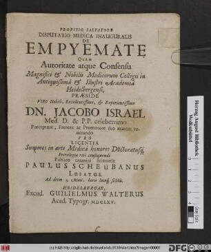 Disputatio Medica Inauguralis De Empyemate Quam ... Magnifici & Nobilis Medicorum Collegii in ... Illustri Academia Heidelbergensi, Praeside ... Jacobo Israel Med. D. ... Pro Licentia Summos in arte Medica honores ... Publico examini submittit Paulus Scheubanus Lusatus. Ad diem 5. Maii, horis locoq[ue] solitis