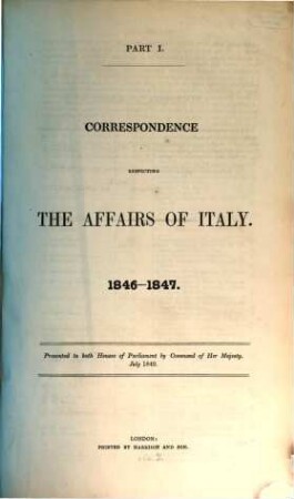 Correspondence respecting the affairs of Italy : presented to both Houses of Parliament by Command of Her Majesty. [1] : Presented to both Houses of Parliament 1846/1847