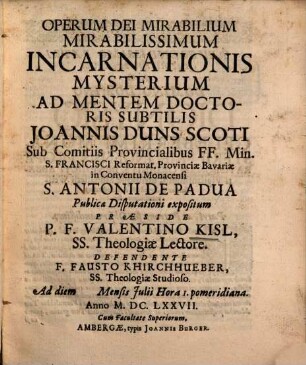 Operum Dei mirabilium Mirabilissimum, Incarnationis Mysterium, ad mentem Doctoris subtilis, Joannis Duns Scoti ... publ. disputationi expositum