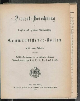 Procent-Berechnung zur leichten und genauen Ausrechnung der Communalsteuer-Rollen nebst einem Anhange enthaltend: Zwölftel-Berechnung der zu zahlenden Steuern ; Zinsen-Berechnung zu 1, 3, 3 1/2, 4, 4 1/2, 5 und 6 pCt