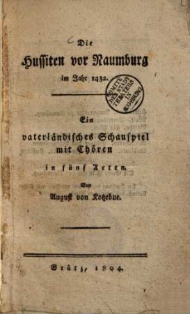 Die Hussiten vor Naumburg im Jahr 1432 : Ein vaterländisches Schauspiel mit Chören in fünf Acten