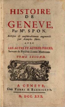 Histoire de Genève : Avec Les Actes Et Autres Pieches Servant de Preuves à cette Historie, T. 2