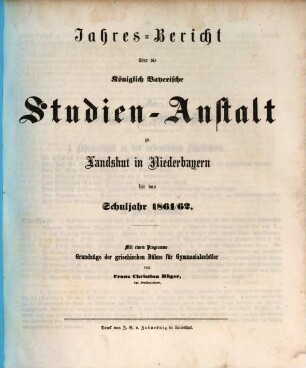 Jahres-Bericht über die Kgl. Studien-Anstalt Landshut : für das Schul-Jahr .... 1861/62 (1862)