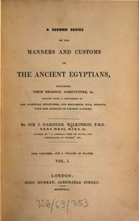 The manners and customs of the ancient Egyptians : including their private life, government, laws, arts, manufacturers, religion and early history ; derived from a comparison of the painting, sculptures and monuments still existing with the accounts of ancient authors. 2,1, [Second Series]