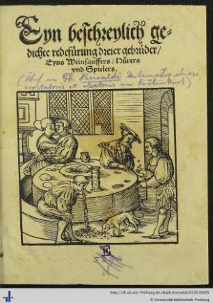 Eyn beschreylich gedichte redefürung dreier gebrüder, Eyns Weinsauffers, Hurers vnd Spielers. [übers.v.(Jacob Frölinkint)]