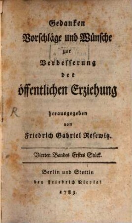 Gedanken, Vorschläge und Wünsche zur Verbesserung der öffentlichen Erziehung : als Materialien zur Pädagogik hrsg.. 4, 4. 1783