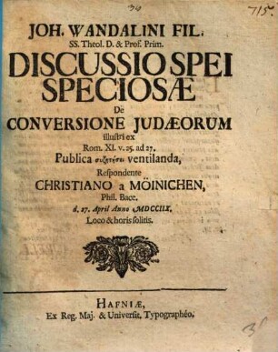Discussio spei speciosae de conversione Iudaeorum illustri, ex Rom. XI, 25 - 27