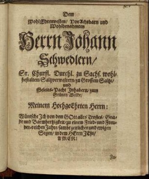 Dem Wohl/ Ehrenvesten/ Vor Achtbarn und Wohlbenahmten Herrn Johann Schwedlern [...]