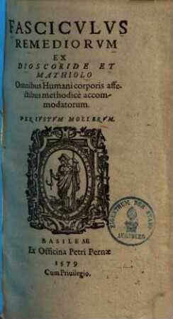 Fasciculus remediorum ex Dioscoride et Mathiolo omnibus humani corporis affectibus methodice accom[m]odatorum
