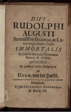 Divi Rudolphi Augusti Serenissimi Brunsuic. ac Lunæburgensium Ducis Immortalis in publicam rem literariam sacram & civilem Affectus
