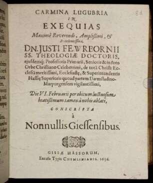 Carmina Lugubria In Exequias ... Dn. Iusti Fewrbornii SS. Theologiae Doctoris ... Die VI. Februarii per obitum luctuosum beatißimum tamen a nobis ablati