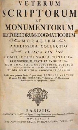 Veterum Scriptorum Et Monumentorum Historicorum, Dogmaticorum, Moralium, Amplissima Collectio, 8. Complectens Varia Concilia, Episcoporum Statuta Synodalia, Cum Amplissima Collectione Actorum Ad Concilium Basileense Pertinentium Et Duplici Historia Concilii Tridentini