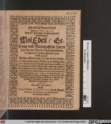 Christliche Ritterschafft Auß der 1. Tim: 1. v. 18. 19. 20. : Bey der Adelichen Leichbegängnuß/ Deß ... Herrn Johann von Weyh ... Welchen Gott nach seinem unwandelbaren Rhat und heiligem Willen/ in der besten blühet seines Alters/ und widerkunfft auß Hungarn auff der reise nach seinem irrdischen Vaterlandt/ auß dieser irrdischen Ritterschafft/ in sein Himlisches Vaterland gefordert/ und in die freyheit der Kinder Gottes versetzet hat/ durch einen sanfften stillen Todt/ den 26. Februar: im Jahr Christi 1622. Und ist sein hinterbliebener verblichener Cörper in sein Ruhebettlein eingesetzt/ allhier zu Cölln an der Sprew an der Churf. Brandenb. Kirchen zur H. Dreyfaltigkeit den folgenden 1. Martii styl. vet: