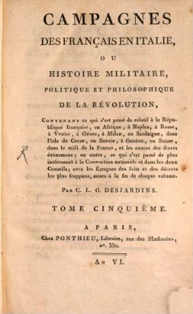 Campagnes Des Français En Italie, Ou Histoire Militaire, Politique Et Philosophique De La Révolution : Contenant ce qui s'est passé de relatif à la République française, en Afrique, à Naples, à Rome, ..., 5