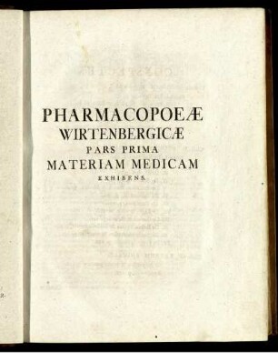 Pharmacopoeae Wirtenbergicae pars prima materiam medicam exhibens.
