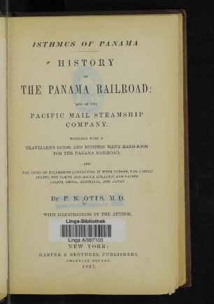 Isthmus of Panama : history of the Panama Railroad, and of the Pacific Mail Steamship Company : together with a traveller's guide and business man's hand-book for the Panama Railroad and the lines of steamships connecting it with Europe, the United States, the North and South Atlantic and Pacific coasts, China, Australia, and Japan