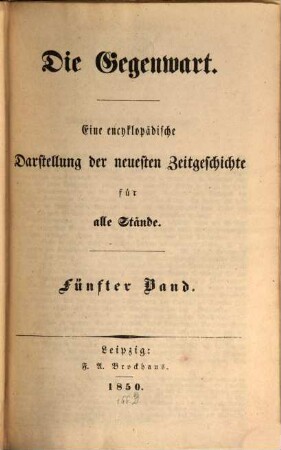 Die Gegenwart : eine encyklopädische Darstellung der neuesten Zeitgeschichte für alle Stände. 5, 5. 1850