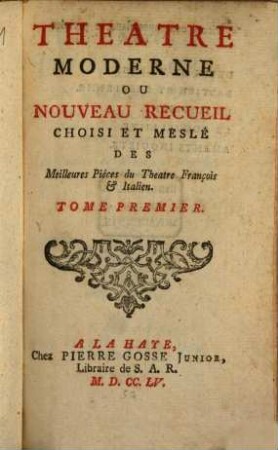 Theatre Moderne Ou Nouveau Recueil : Choisi Et Meslé Des Meilleures Piéces du Theatre François & Italien. 1