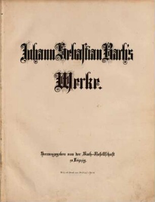 Johann Sebastian Bach's Werke, 21,1. Kammermusik. Vierter Band : Concerte für Violine mit Orchesterbegleitung: No. 1 in A-moll für eine Violine, No. 2 in E-dur für eine Violine, No. 3 in D-moll für zwei Violinen, No. 4 in D-dur, Sinfoniesatz für concertirende Violine