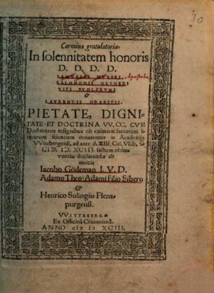 Carmina gratulatoria In solennitatem honoris D.D.D.D. Samvelis Hvberi, Salomonis Gesneri Viti VVolfrvmi & Lavrentii Drabitii ... Cvm Doctoratus insignibus ... ornarentur in Academia VVitebergensi ...