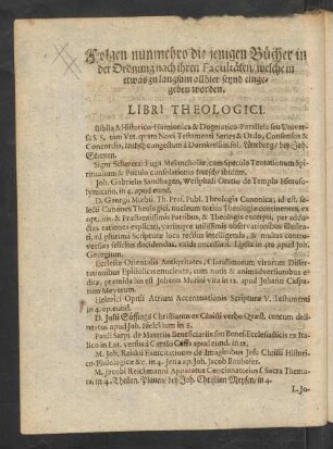 Folgen nunmehro die jenigen Bücher in der Ordnung nach ihren Facultäten/ welche in etwas zu langsam allhier seynd eingegeben worden. Libri Theologici.