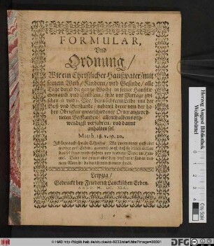 Formular, Und Ordnung/ Wie ein Christlicher Haußvater/ mit seinem Weib/ Kindern/ und Gesinde/ alle Tage durch die gantze Woche/ in seiner Haußkirchen auch/ und Stüblein ... mit der Buß- und Betstunde ... anhalten sol