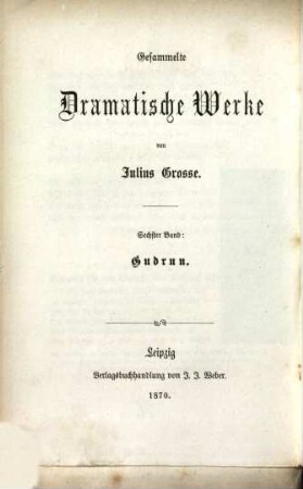 Gudrun : Schauspiel in 5 Aufzügen. (= Gesammelte dramatische Werke Bd. 6.) Beiliegen: Aenderungen zu Gudrun