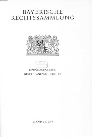 Bayerische Rechtssammlung, 1. Einführungsband : Gesetz, Anlage, Register