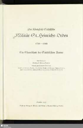 Der Königlich Sächsische Militär-St.-Heinrichs-Orden : 1736 - 1918; ein Ehrenblatt der Sächsischen Armee