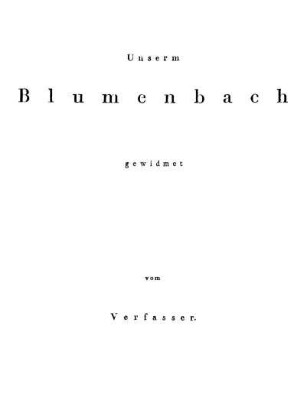 Unserm Blumenbach gewidmet vom Verfasser.