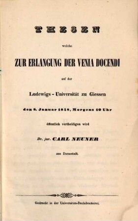 Thesen welche zur Erlangung der Venia Docendi auf der Ludewigs-Universität zu Giessen den 8. Januar 1848, Morgens 10 Uhr öffentlich vertheidigen wird ... Carl Neuner
