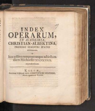 SS 1729: Index Operarum, In Academia, Christian-Albertina, Proximo Semestri Spatio absolutarum, & hoc æstivo tempore usque ad festum diem Michaelis MDCCXXIX impendendarum