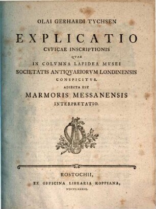 Olai Gerhardi Tychsen Explicatio Cvficae Inscriptionis Qvae In Colvmna Lapidea Mvsei Societatis Antiqvariorvm Londinensis Conspicitvr : Adiecta Est Marmoris Messanensis Interpretatio