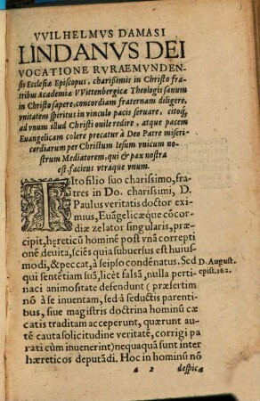 De Vera Christi Iesv Ecclesia, Vbinam Locorvm Nvnc Tempestatis certo iuxta ac infallibiliter inuenienda, Reverendissimi Domini VVilhelmi Lindani Episcopi Ruraemonden. Diatriba Analytica : Ad egregios viros Georgium Maiorem, caeterosque Academi[a]e VVittenbergicae Theologos: quae nouae ipsorum Confessioni CXXX. Propositionibus anno LXX. aedit[a]e, vanissimisque Germanici sui istius schismatis causis respondet