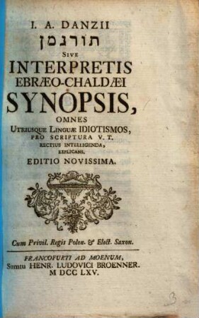 I. A. Danzii Turgmān Sive Interpretis Ebraeo-Chaldaei Synopsis : Omnes Utriusque Linquae Idiotismos, Pro Scriptura V.T. Rectius Intelligenda, Explicans