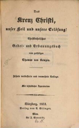 Das Kreuz Christi, unser Heil und unsere Erlösung! : Christkatholisches Gebet- u. Erbauungsbuch