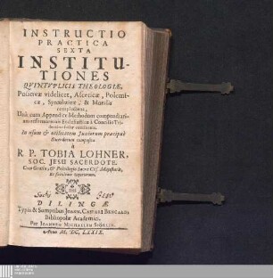 Sexta: Institutiones Qvintvplicis Theologiæ : Positivæ videlicet, Asceticæ, Polemicæ, Speculativæ, & Moralis complectens, Unà cum Appendice Methodum compendiariam reformationis Ecclesiasticæ à Concilio Tridentino factæ continente