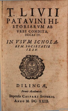 T. Livii Patavini Historiarvm Ab Vrbe Condita, Decas IV. : In Vsvm Scholarvm Societatis Iesv
