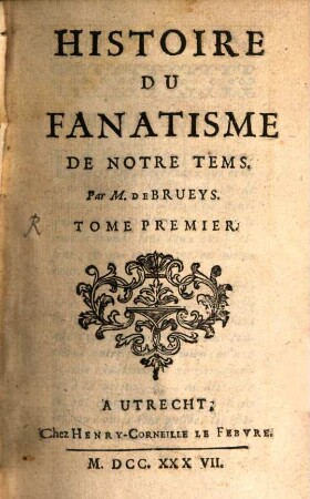Histoire Du Fanatisme De Notre Tems, 1