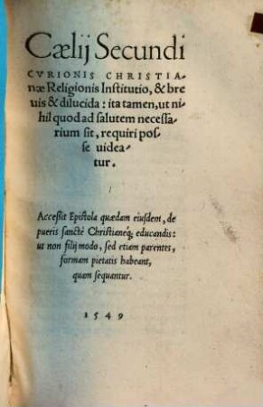 Christianae religionis institutio, & brevis & dilucida : ita tamen, ut nihil, quod ad salutem necessarium sit, requiri posse videatur