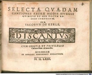 SELECTAE QVAEDAM CANTIONES SACRAE MODIS MVSICIS QVINQVE ET SEX VOCVM RECENS COMPOSITAE