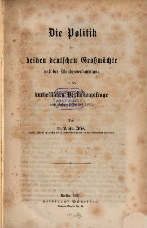 Die Politik der beiden deutschen Großmächte und der Bundesversammlung in der kurhessischen Verfassungsfrage vom Jahre 1830 bis 1860