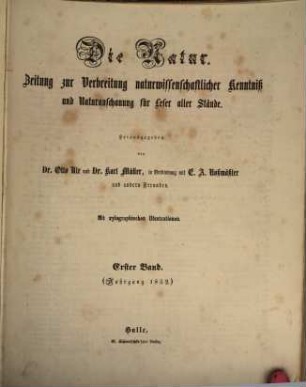 Die Natur  : Zeitung zur Verbreitung naturwissenschaftlicher Kenntnis und Naturanschauung für Leser aller Stände. 1, 1. 1852