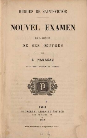Hugues de Saint-Victor (Hugo de S. Victore) : Nouvel examen de l'édition de ses oeuvres par B. Hauréau avec deux opuscules inédits
