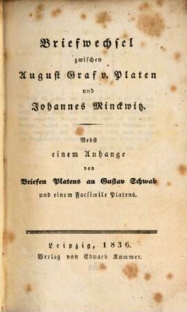 Briefwechsel zwischen A. Gr. v. Platen u. Johannes Minckwitz : Nebst einem Anhange von Briefen Platens an Gustav Schwab (Mit Platens Facsimile)