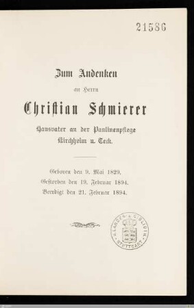 Zum Andenken an Herrn Christian Schmierer Hausvater an der Paulinenpflege Kirchheim u. Teck : Geboren den 9. Mai 1829, gestorben den 19. Februar 1894, beerdigt den 21. Februar 1894