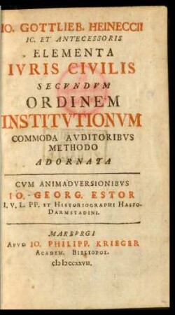 Jo. Gottlieb. Heineccii, Ic. Et Antecessoris Elementa Ivris Civilis Secundum Ordinem Institutionum Commoda Auditoribus Methodo Adornata