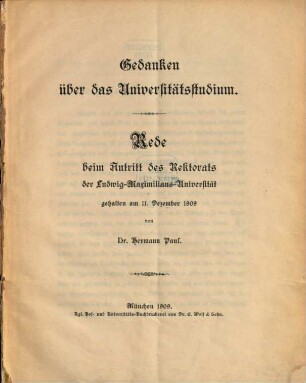 Gedanken über das Universitätsstudium : Rede beim Antritt des Rektorats der Ludwig-Maximilians-Universität gehalten am 11. Dezember 1909